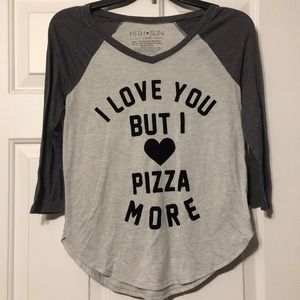 “I love you but I love pizza more” shirt.